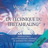 La technique du Thetahealing. Introduction à une extraordinaire technique de guérison par l'énergie