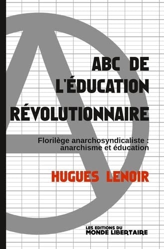 ABC de l'éducation révolutionnaire: Florilège anarchosyndicaliste : anarchisme et éducation