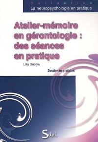 Atelier-mémoire en gérontologie : des séances en pratique : Dossier du praticien, Livret du praticien et Dossier du participant