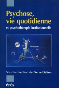 Psychose, vie quotidienne et psychothérapie institutionnelle