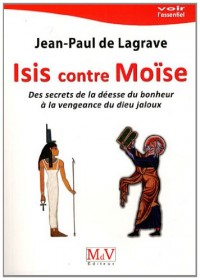 Isis contre Moïse : Des secrets de la déesse du bonheur à la vengeance du dieu jaloux
