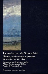 La production de l'immatériel : Théories, représentations et pratiques de la culture au XIXe siècle