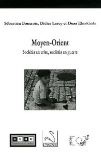 Moyen-orient : Sociétés en crise, sociétés en guerre