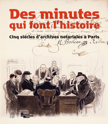Des minutes qui font l'histoire : Cinq siècles d'archives notariales à Paris