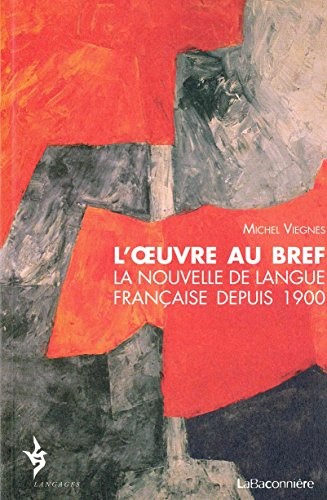 L'oeuvre au bref : La nouvelle de langue française depuis 1900
