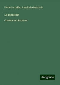 Le menteur: Comédie en cinq actes