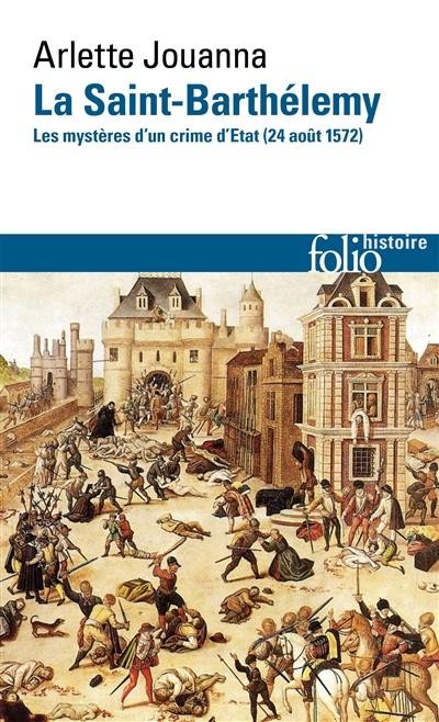La Saint-Barthélemy: Les mystères d'un crime d'État (24 août 1572)