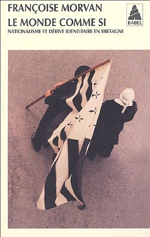 Le monde comme si : Nationalisme et dérive identitaire en Bretagne