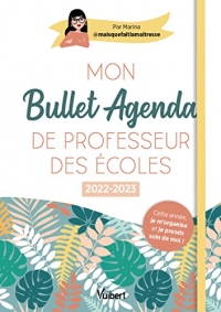 Mon Bullet Agenda de professeur des écoles 2022/2023: Cette année je m'organise et je prends soin de moi !