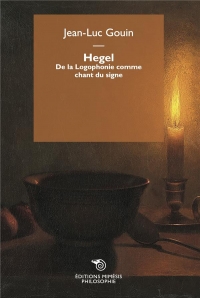 Hegel. De la Logophonie comme chant du signe: Nouvelle édition