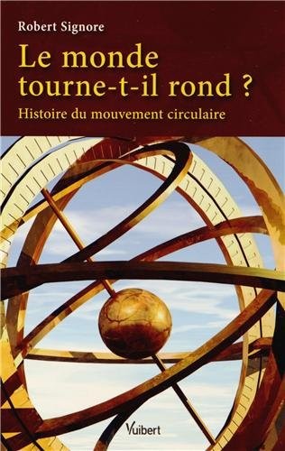 Le monde tourne-t-il rond ? : Histoire du mouvement circulaire