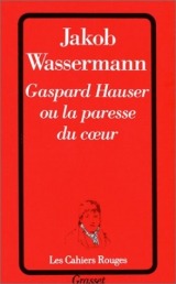 Gaspard Hauser ou La paresse du coeur