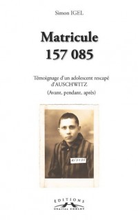 Matricule 157 085, Témoignage d'un Adolescent Rescape d'Auschwitz