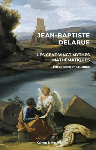 Les cent mythes mathématiques: Entre idées et illusions