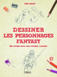 Dessiner les personnages Fantasy: Une méthode simple pour apprendre à dessiner.