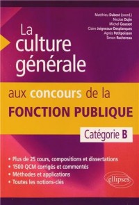 La Culture Générale aux Concours de la Fonction Publique. Catégorie B