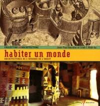 HABITER UN MONDE (ARCHITECT D AFRIQ DE L OUEST)