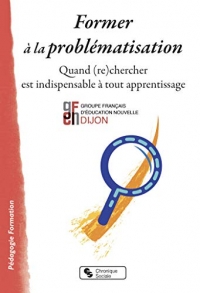 Former à la problématisation: Quand (re)chercher est indispensable à tout apprentissage