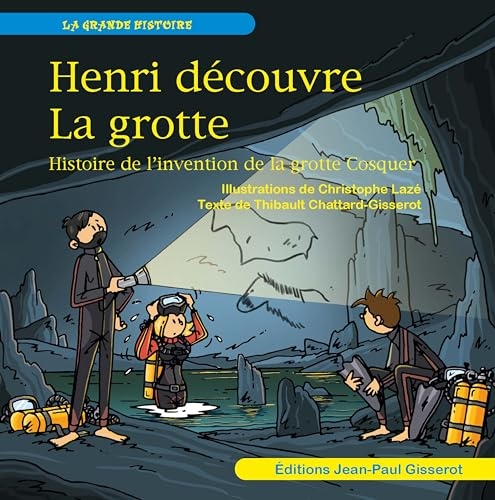 Henri découvre la grotte: Histoire de l'invention de la grotte Cosquer