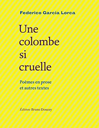 Une Colombe Si Cruelle - Poemes en Prose et Autres Textes