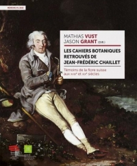 Les cahiers botaniques retrouvés de Jean-Frédéric Chaillet: Témoins de la flore suisse aux XVIIIe et XIXe siècles