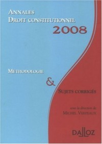 Annales Droit constitutionnel 2008. Méthodologie & Sujets corrigés