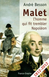 Malet, l'homme qui fit trembler Napoléon