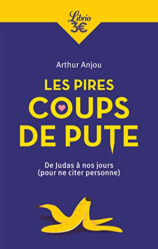 Les Pires Coups de pute : De Judas à nos jours (Pour ne citer personne)