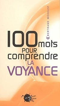 Cent mots pour comprendre la voyance