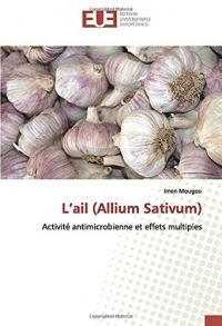 L'ail (Allium Sativum): Activité antimicrobienne et effets multiples