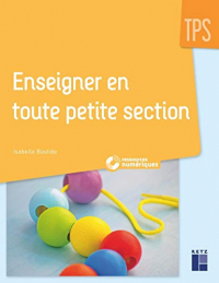 Enseigner en toute petite section (+ Ressources numériques)