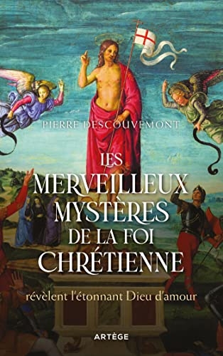Les merveilleux mystères de la foi chrétienne: révèlent l'étonnant Dieu d'amour