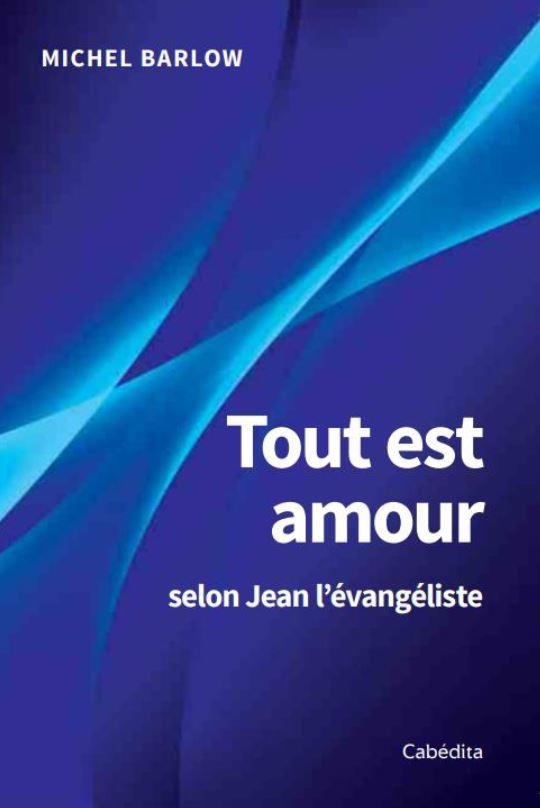 Tout est amour - selon Jean l'évangéliste