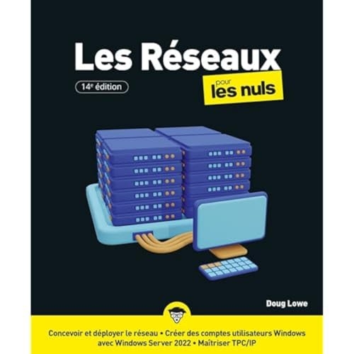 Les réseaux pour les Nuls, 14è édition: Livre d'informatique, Tout savoir sur les réseaux informatiques, De la conception et développement du réseau jusqu'à l'administration du réseau