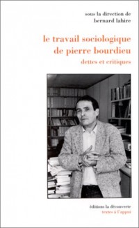 Le travail sociologique de Pierre Bourdieu, dettes et critiques