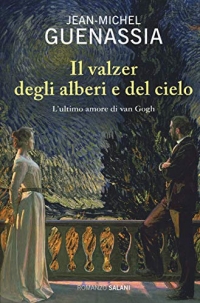 Il valzer degli alberi e del cielo: L'ultimo amore di van gogh