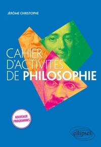 Cahier d'activités de philosophie. Première/Terminale. Nouveaux programmes.
