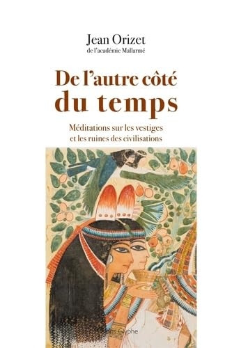 De l'autre côté du temps: Méditations sur les vestiges et les ruines de civilisations