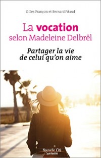 La vocation selon Madeleine Delbrêl : Partager la vie de celui qu'on aime
