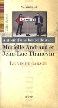 Autour d'une bouteille avec Murielle Andraud et Jean-Luc Thunevin : Le vin de garage