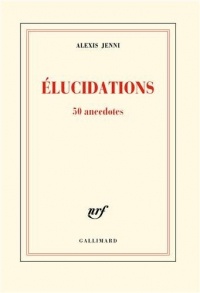 Élucidations: 50 anecdotes