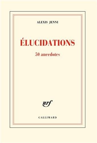 Élucidations: 50 anecdotes