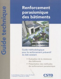 Renforcement parasismique des bâtiments: Guide méthodologique pour le renforcement préventif du bâti existant. Evalutation de la résistance. Présentation des méthodes de renforcement parasismique.