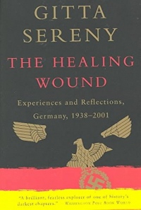 [The Healing Wound: Experiences and Reflections, Germany, 1938-2001] (By: Gitta Sereny) [published: November, 2002]