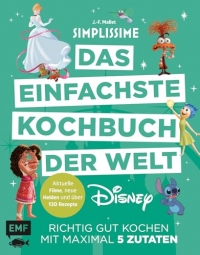 Simplissime - Das einfachste Kochbuch der Welt: Disney: Richtig gut kochen mit maximal 5 Zutaten | Neue Filme, neue Figuren und über 40 neue Rezepte auf jetzt noch mehr Seiten!