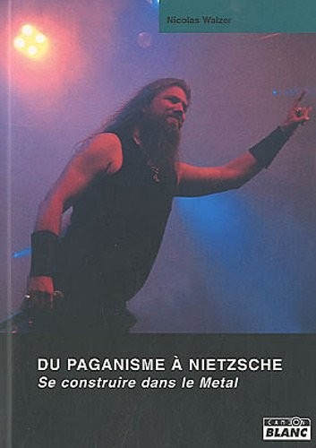 DU PAGANISME A NIETZSCHE Se construire dans le metal