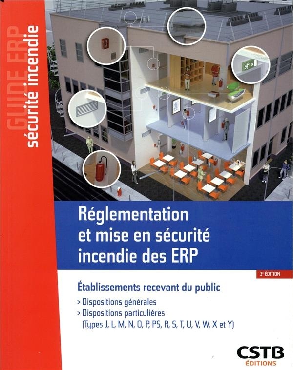Réglementation et mise en sécurité incendie des ERP: Dispositions générales - Dispositions particulières (Types J, L, M, N, O, P, PS, R, S, T, U, V, W, X et Y