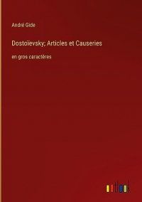 Dostoïevsky; Articles et Causeries: en gros caractères