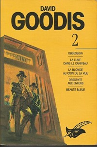 David Goodis, tome 2 : Obsession, La lune dans le caniveau, La blonde au coin de la rue, Descente aux enfers, Beauté bleue