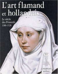 L'Art flamand et hollandais : Le Siècle des primitifs, 1380-1520